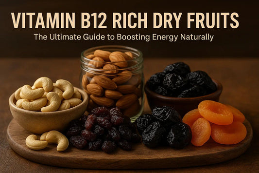 Which Dry Fruits Help with Vitamin B12? The Ultimate Guide to Boosting Energy Naturally - Shakti Dry Fruits